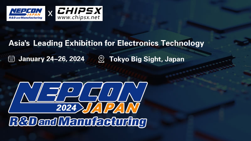 Electronic Component Distributor ChipsX Invited to Participate in 2024 NEPCON JAPAN